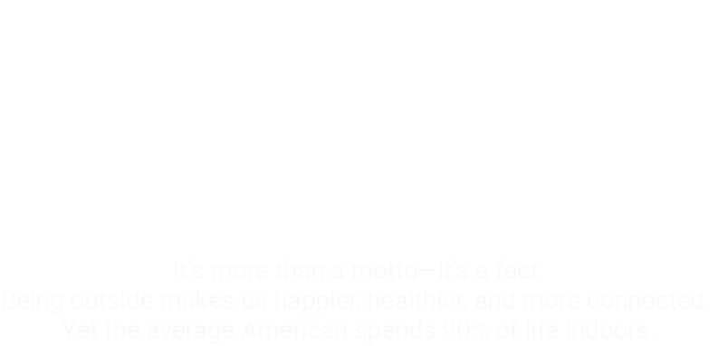 Outside is better - It's more than a motto, it's a fact